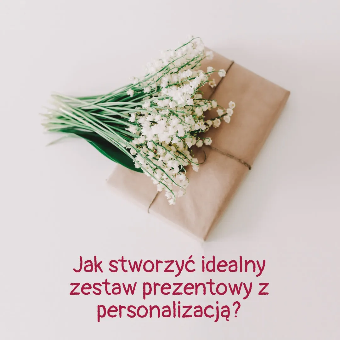 Jak stworzyć idealny zestaw prezentowy z personalizacją?